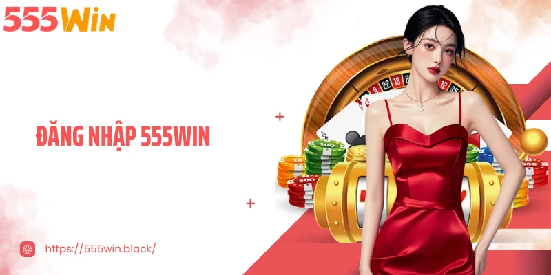 Đăng Nhập 555WIN