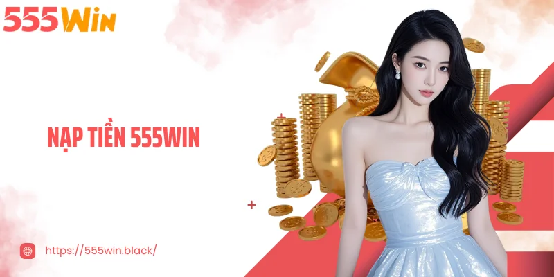 Nạp Tiền 555WIN