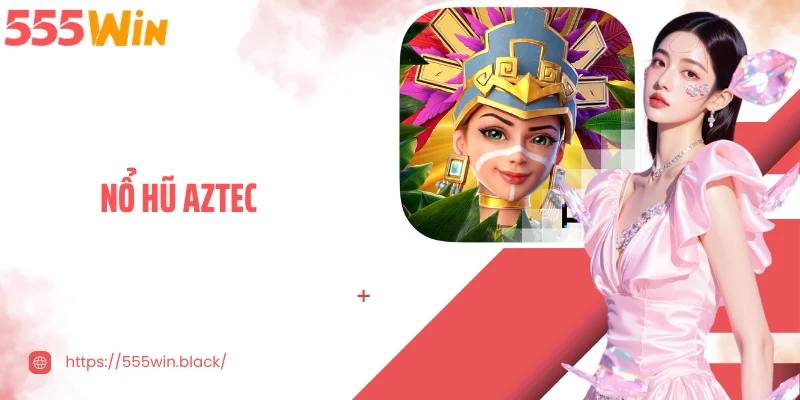 Nổ Hũ Aztec